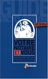 Votre notaire et vous : Guide encyclopédique