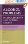 Alcohol Problems in Adolescents and Young Adults: Epidemiology. Neurobiology. Prevention. and Treatment (Recent Developments in Alcoholism)