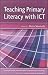 Teaching Primary School Literacy with ICT (Learning & Teaching with ICT)