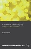 Masculinities, care and equality : identity and nurture in men's lives