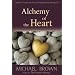 Alchemy of the Heart: Transform Turmoil Into Peace Through Emotional Integration