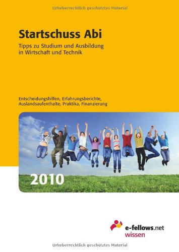 e-fellows.net Startschuss Abi 2010: Tipps zu Studium und Ausbildung in Wirtschaft und Technik
