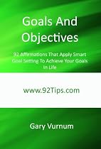 Goals And Objectives: 92 Affirmations That Apply Smart Goal Setting To Achieve Your Goals In Life-From Free Kindle Books Library Click to Download Free Kindle Book -> Goals And Objectives: 92 Affirmations That Apply Smart Goal Setting To Achieve Your Goals In Life
