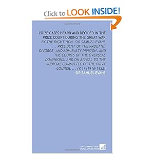 Prize Cases Heard and Decided in the Prize Court During the Great War: By