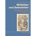 Weltbilder und Selbstbilder: Bildungsprozesse im Umgang mit Globalisierung, Migration und Zeitgeschichte