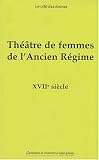 Revue PU Saint-Etienne  / Théâtre de femmes de l'Ancien Régime : Tome 2, XVIIe siècle