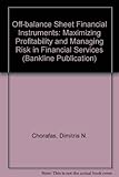 Off-balance sheet financial instruments : maximizing profitability and managing risk in financial services