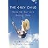 The Only Child: How to Survive Being One