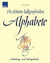 Die sch&ouml;nsten kalligraphischen Alphabete: Anleitungs- und Vorlagenbuch