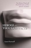 Heroes With a Thousand Faces: True Stories of People with Facial Deformities & Their Quest for Acceptance (Cleveland Clinic Guides)