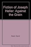 The fiction of Joseph Heller : against the grain