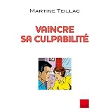 VAINCRE SA CULPABILITEpar Martine Teillac