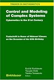 Control and Modeling of Complex Systems: Cybernetics in the 21st Century, Festschrift in Honor of Hidenori Kimura (Trends in Mathematics)