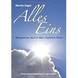 ALLES EINS: Wegweiser durch das �System Gott�von "Martin Sagel"