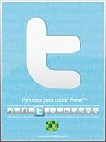 Principios para utilizar Twitter (Spanish Edition)