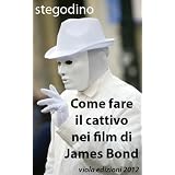Come fare il cattivo nei film di James Bonddi stegodino