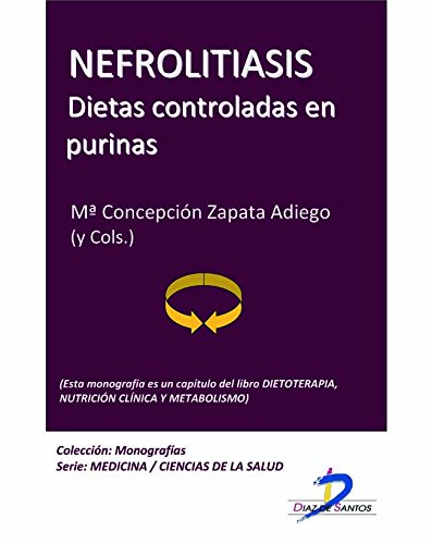 Nefrolitiasis. Dietas controladas en purinas (Este capítulo pertenece al libro Dietoterapia, nutrición clínica y metabolismo): 1 (Spanish Edition)