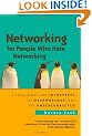 Networking for People Who Hate Networking: A Field Guide for Introverts, the Overwhelmed, and the Underconnected