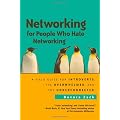 Networking for People Who Hate Networking: A Field Guide for Introverts, the Overwhelmed, and the Underconnected