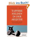 Tapfere Helden in der Akquise: Wie Sie mit Mut und Spa� neue Kunden gewinnen
