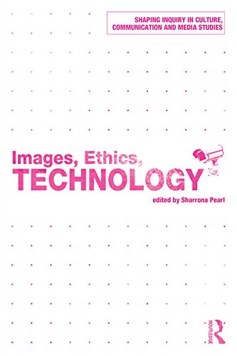 Images, Ethics, Technology (Shaping Inquiry in Culture, Communication and Media Studies)