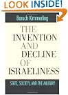 The Invention and Decline of Israeliness: State, Society, and the Military