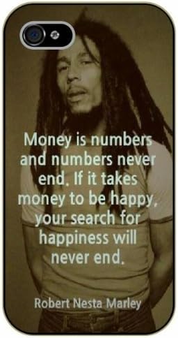 iPhone 4 / 4s Bob Marley Quotes - Money is numbers and numbers never end. If it takes money to be happy, your search for happiness will never end - black plastic case / Inspirational and Motivational