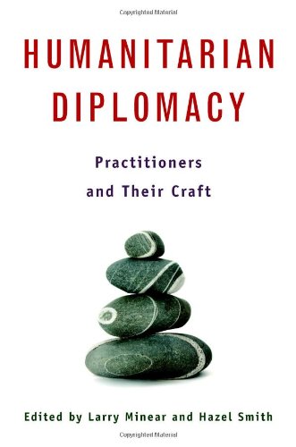 Humanitarian Diplomacy: Practitioners And Their Craft