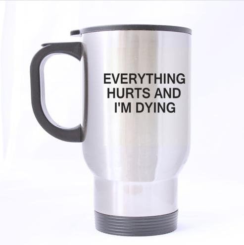 EVERYTHING HURTS AND I'M DYING Stainless-steel Travel Mug (sliver)