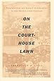 On the Courthouse Lawn: Confronting the Legacy of Lynching in the Twenty-first Century