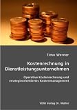 Kostenrechnung in Dienstleistungsunternehmen: Operative Kostenrechnung und strategieorientiertes Kostenmanagement