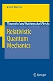 Relativistic Quantum Mechanics (Theoretical and Mathematical Physics)