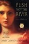 Push Not the River [PUSH NOT THE RIVER]