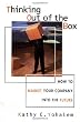 Thinking Out of the Box: How to Market Your Company Into the Future