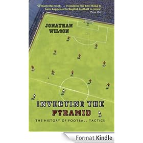 Inverting The Pyramid: The History Of Football Tactics