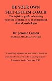 Be Your Own Self-esteem Coach
 The Definitive Guide to Boosting Your Self-confidence by an Experienced Clinical Psychologist,
Jerome Carson