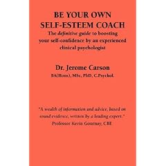 Be Your Own Self-esteem Coach: The Definitive Guide to Boosting Your Self-confidence by an Experienced Clinical Psychologist