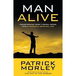 Man Alive: Transforming Your Seven Primal Needs into a Powerful Spiritual Life