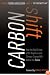 Carbon Shift: How the Twin Crises of Oil Depletion and Climate Change Will Define the Future