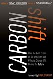 Carbon Shift: How the Twin Crises of Oil Depletion and Climate Change Will Define the Future
