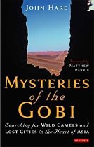 Mysteries of the Gobi: Searching for Wild Camels and Lost Cities in the Heart of Asia