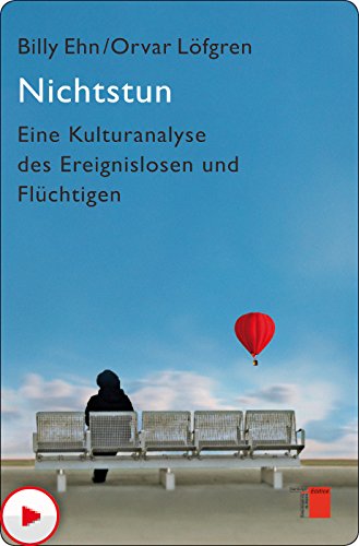 Nichtstun: Eine Kulturanalyse des Ereignislosen und Flüchtigen (German Edition), by Billy Ehn, Orvar Löfgren