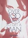 "Cosmopolitan": Over 100 Ways to Get a Man (100 Truly Explosive Tips)