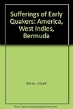 Sufferings of early Quakers : by Joseph Besse. America, New England and Maryland, West Indies, Antigua, Barbadoes, Jamaica and Nevis, Bermuda