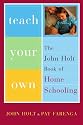 Teach Your Own: The John Holt Book of Homeschooling