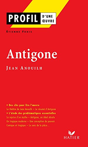 Profil - Anouilh (Jean) : Antigone: Analyse littéraire de l'oeuvre (Profil d'une Oeuvre) (French Edition)