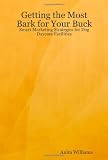 Getting the Most Bark for Your Buck: Smart Marketing Strategies for Dog Daycare Facilities