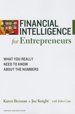Financial Intelligence for Entrepreneurs( What You Really Need to Know about the Numbers)[FINANCIAL INTELLIGENCE FOR ENT][Paperback]