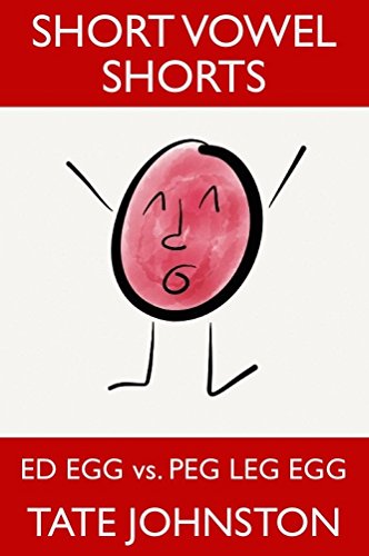 Ed Egg vs. Peg Leg Egg: A Fun Phonics Story Starring Short Vowel E (Short Vowel Shorts Book 1)