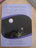 Enlightenment through orbs : the awesome truth revealed